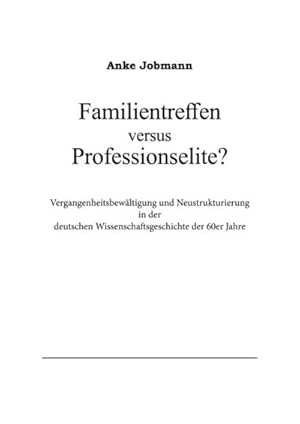 Bild des Verkufers fr Familientreffen versus Professionselite? : Vergangenheitsbewltigung und Neustrukturierung in der deutschen Wissenschaftsgeschichte der 60er Jahre zum Verkauf von AHA-BUCH GmbH