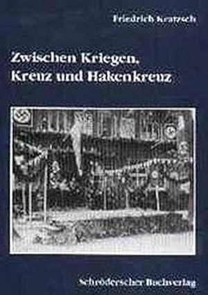 Bild des Verkufers fr Kratzsch, F: Zwischen Kriegen, Kreuz und Hakenkreuz zum Verkauf von AHA-BUCH GmbH