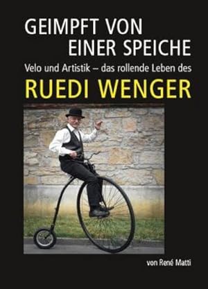 Imagen del vendedor de Geimpft von einer Speiche : Velo und Artistik - das rollende Leben des Ruedi Wenger a la venta por AHA-BUCH GmbH