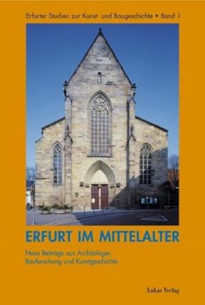 Bild des Verkufers fr Erfurt im Mittelalter : Neue Beitrge aus Archologie, Bauforschung und Kunstgeschichte zum Verkauf von AHA-BUCH GmbH