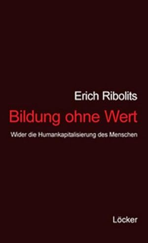 Bild des Verkufers fr Bildung ohne Wert : Wider die Humankapitalisierung des Menschen zum Verkauf von AHA-BUCH GmbH