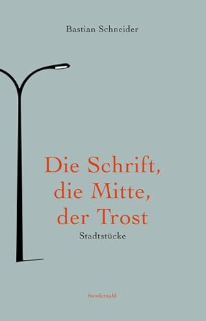 Imagen del vendedor de Die Schrift, die Mitte, der Trost : Stadtstcke a la venta por AHA-BUCH GmbH