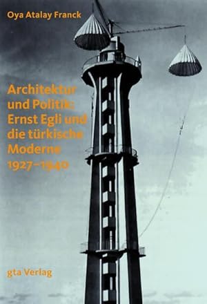 Seller image for Architektur und Politik: Ernst Egli und die trkische Moderne 1927-1940 for sale by AHA-BUCH GmbH