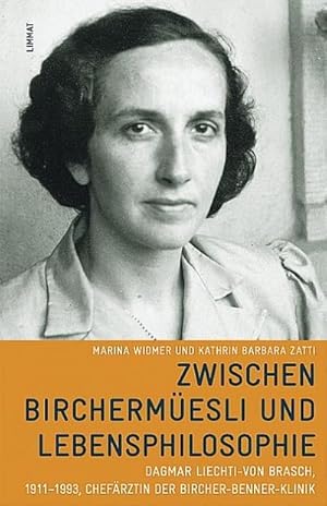 Seller image for Zwischen Birchermesli und Lebensphilosophie : Dagmar Liechti-von Brasch, 1911-1993, Chefrztin der Bircher-Benner-Klinik for sale by AHA-BUCH GmbH