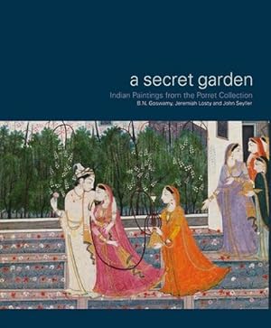 Seller image for A Secret Garden : Indian Paintings from the Porret Collection. Catalogue of the Exhibition at Museum Rietberg Zrich, 2014. Ed. by Museum Rietberg Zrich for sale by AHA-BUCH GmbH