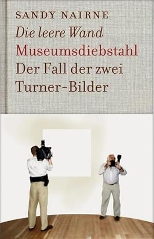 Bild des Verkufers fr Die leere Wand - Museumsdiebstahl : Der Fall der zwei Turner-Bilder zum Verkauf von AHA-BUCH GmbH