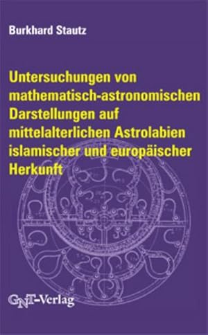Bild des Verkufers fr Untersuchungen von mathematisch-astronomischen Darstellungen auf mittelalterlichen Astrolabien islamischer und europischer Herkunft zum Verkauf von AHA-BUCH GmbH