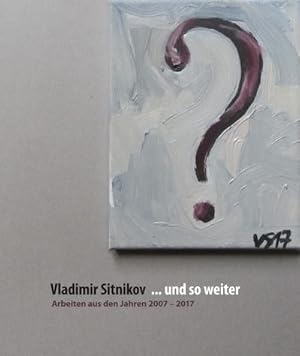 Imagen del vendedor de und so weiter - Arbeiten aus den Jahren 2007-2017 : Katalog zur Ausstellung a la venta por AHA-BUCH GmbH