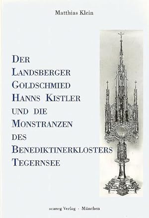 Bild des Verkufers fr Der Landsberger Goldschmied Hanns Kistler Und Die Monstranzen Des Benediktinerklosters Tegernsee zum Verkauf von AHA-BUCH GmbH