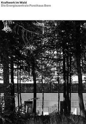 Seller image for Kraftwerk im Wald : Die Energiezentrale Forsthaus Bern for sale by AHA-BUCH GmbH