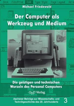 Bild des Verkufers fr Der Computer als Werkzeug und Medium : Die geistigen und technischen Wurzeln des Personalcomputers, Aachener Beitrge zur Wissenschafts- und Technikgeschichte des 20. Jahrhunderts 3 zum Verkauf von AHA-BUCH GmbH