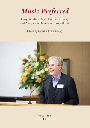 Seller image for Music Preferred. Essays in Musicology, Cultural History and Analysis in Honour of Harry White : Essays in Musicology, Cultural History and Analysis in Honour of Harry White for sale by AHA-BUCH GmbH