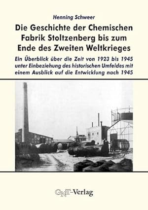 Bild des Verkufers fr Die Geschichte der Chemischen Fabrik Stoltzenberg bis zum Ende des Zweiten Weltkrieges : Ein berblick ber die Zeit von 1923 bis 1945 unter Einbeziehung des historischen Umfeldes mit einem Ausblick auf die Entwicklung nach 1945 zum Verkauf von AHA-BUCH GmbH