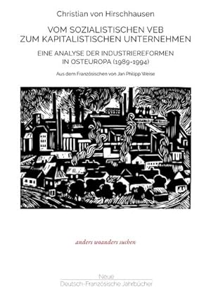 Immagine del venditore per Vom sozialistischen VEB zum kapitalistischen Unternehmen : Eine Analyse der Industriereformen in Osteuropa (1989-1994), anders woanders suchen I venduto da AHA-BUCH GmbH