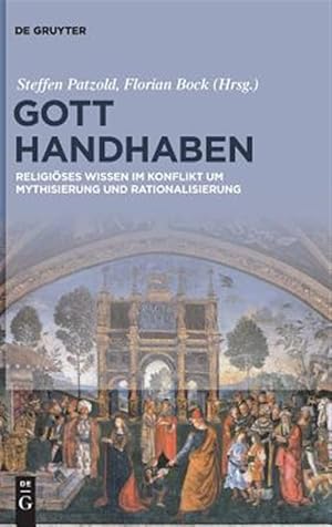 Seller image for Gott Handhaben : Religises Wissen Im Konflikt Um Mythisierung Und Rationalisierung -Language: german for sale by GreatBookPrices