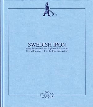 Seller image for Swedish Iron in the seventeenth and eighteenth Centuries. Export Industry Before the Industrialization. Translated by Paul Britten Austin. for sale by Centralantikvariatet