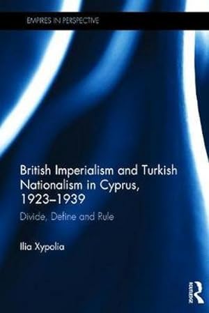 Bild des Verkufers fr British Imperialism and Turkish Nationalism in Cyprus, 1923-1939 : Divide, Define and Rule zum Verkauf von AHA-BUCH GmbH
