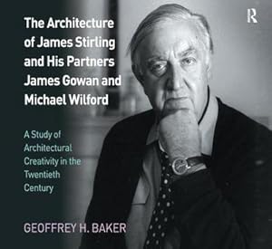 Imagen del vendedor de The Architecture of James Stirling and His Partners James Gowan and Michael Wilford : A Study of Architectural Creativity in the Twentieth Century a la venta por AHA-BUCH GmbH