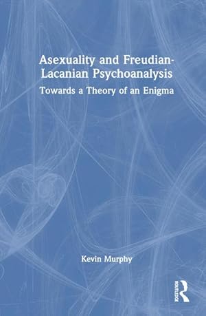 Image du vendeur pour Asexuality and Freudian-Lacanian Psychoanalysis : Towards a Theory of an Enigma mis en vente par AHA-BUCH GmbH