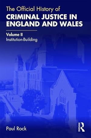 Bild des Verkufers fr The Official History of Criminal Justice in England and Wales : Volume II: Institution-Building zum Verkauf von AHA-BUCH GmbH