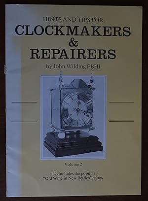 Hints and Tips for Clockmakers & Repairers Volume 2