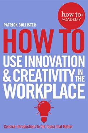 Image du vendeur pour How To Use Innovation and Creativity in the Workplace mis en vente par Smartbuy