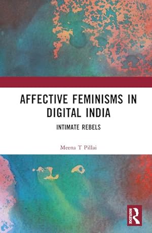 Seller image for Affective Feminisms in Digital India : Intimate Rebels for sale by AHA-BUCH GmbH