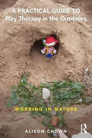 Seller image for A Practical Guide to Play Therapy in the Outdoors : Working in Nature for sale by AHA-BUCH GmbH