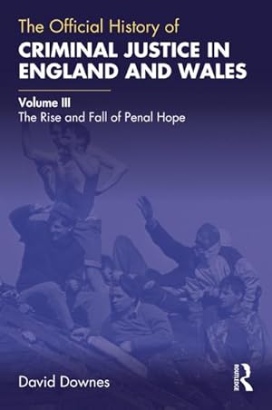 Bild des Verkufers fr The Official History of Criminal Justice in England and Wales : Volume III: The Rise and Fall of Penal Hope zum Verkauf von AHA-BUCH GmbH