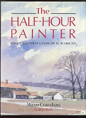 The Half-hour Painter, Paint a Successful Landscape in 30 Minutes