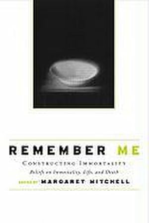 Seller image for Remember Me : Constructing Immortality - Beliefs on Immortality, Life, and Death for sale by AHA-BUCH GmbH