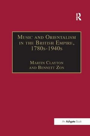 Seller image for Music and Orientalism in the British Empire, 1780s-1940s : Portrayal of the East for sale by AHA-BUCH GmbH
