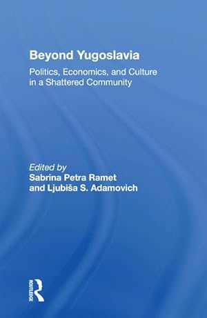 Seller image for Beyond Yugoslavia : Politics, Economics, And Culture In A Shattered Community for sale by AHA-BUCH GmbH