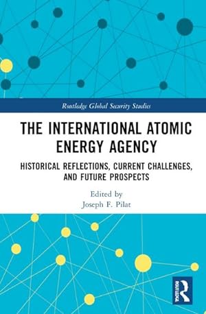 Bild des Verkufers fr The International Atomic Energy Agency : Historical Reflections, Current Challenges and Future Prospects zum Verkauf von AHA-BUCH GmbH