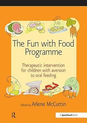 Immagine del venditore per The Fun with Food Programme : Therapeutic Intervention for Children with Aversion to Oral Feeding venduto da AHA-BUCH GmbH