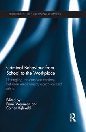 Bild des Verkufers fr Criminal Behaviour from School to the Workplace : Untangling the Complex Relations Between Employment, Education and Crime zum Verkauf von AHA-BUCH GmbH