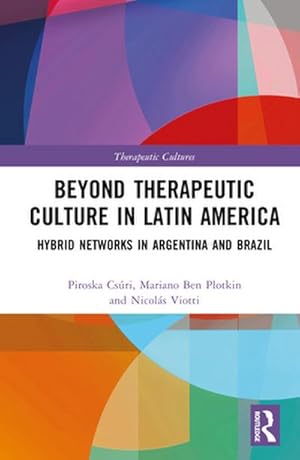 Seller image for Beyond Therapeutic Culture in Latin America : Hybrid Networks in Argentina and Brazil for sale by AHA-BUCH GmbH