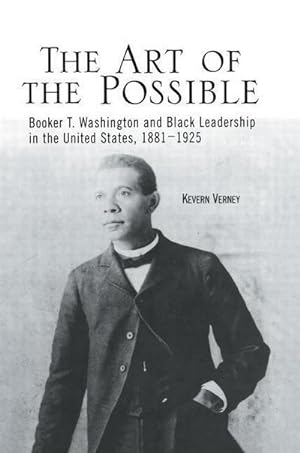 Bild des Verkufers fr The Art of the Possible : Booker T. Washington and Black Leadership in the United States, 1881-1925 zum Verkauf von AHA-BUCH GmbH