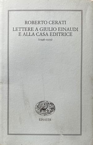 LETTERE A GIULIO EINAUDI E ALLA CASA EDITRICE (1946-1979). A CURA DI MAURO BERSANI