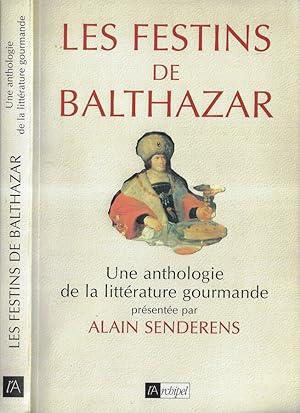 Image du vendeur pour Les festins de Balthazar Une anthologie de la litterature giourmande mis en vente par Biblioteca di Babele