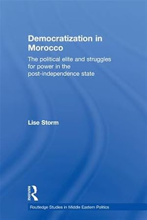 Imagen del vendedor de Democratization in Morocco : The Political Elite and Struggles for Power in the Post-Independence State a la venta por GreatBookPricesUK