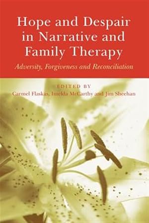 Immagine del venditore per Hope and Despair in Narrative and Family Therapy : Adversity, Forgiveness and Reconciliation venduto da GreatBookPricesUK