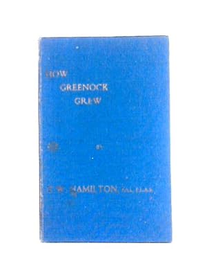 Imagen del vendedor de How Greenock Grew A Civic Survey Housing and Town Planning, A Forty Years Retrospect, A Four Hundred Years Review a la venta por World of Rare Books