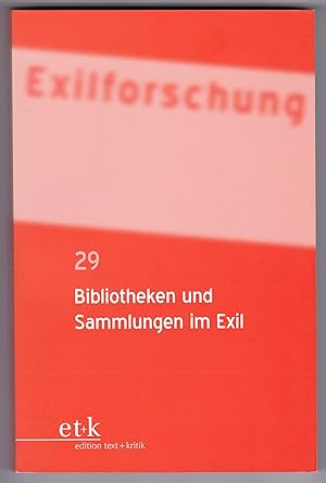 Exilforschung - Ein internationales Jahrbuch - Band 29 - Bibliotheken und Sammlungen im Exil. Hrs...
