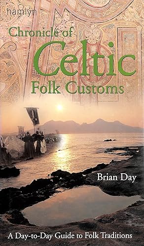 A Chronicle of Celtic Folk Customs: A Day-to-Day Guide to Celtic Folk Traditions