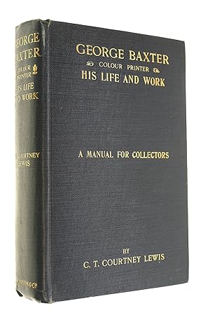 Imagen del vendedor de George Baxter, Colour Printer, his Life and Work. A manual for collectors. a la venta por M Godding Books Ltd