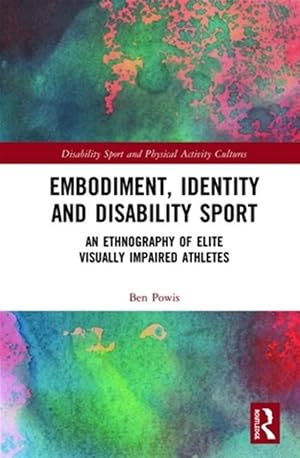 Immagine del venditore per Embodiment, Identity and Disability Sport : An Ethnography of Elite Visually Impaired Athletes venduto da GreatBookPrices