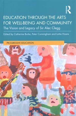 Seller image for Education Through the Arts for Well-being and Community : The Vision and Legacy of Sir Alec Clegg for sale by GreatBookPricesUK