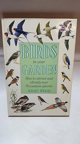 Bild des Verkufers fr Birds in Your Garden: How to Attract and Identify Over 70 Common Species zum Verkauf von Cambridge Rare Books