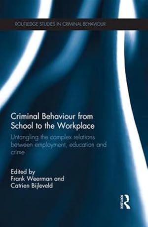 Imagen del vendedor de Criminal Behaviour from School to the Workplace : Untangling the Complex Relations Between Employment, Education and Crime a la venta por GreatBookPricesUK